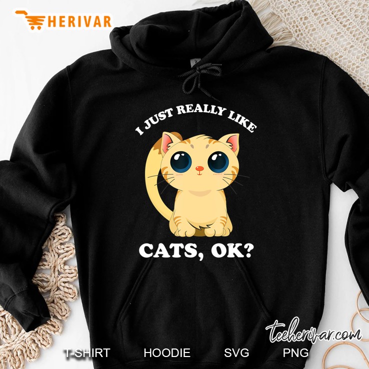 I Just Really Like Cats Ok - Funny Spirit Animal Gift Hoodie