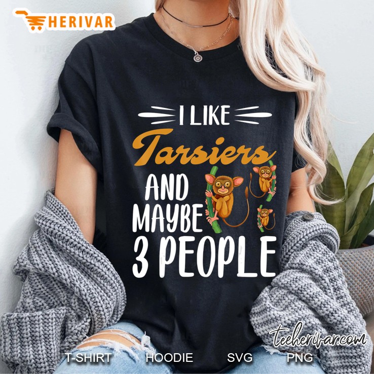 I Like Tarsiers And Maybe 3 People Tarsier Lover Gift Ladies Tee