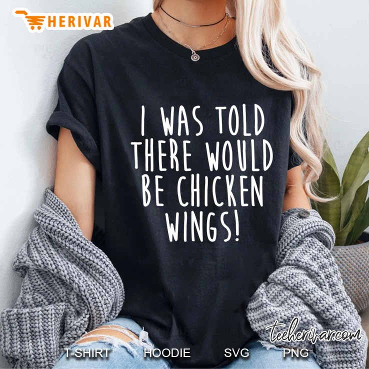 I Was Told There Would Be Chicken Wings Food Ladies Tee