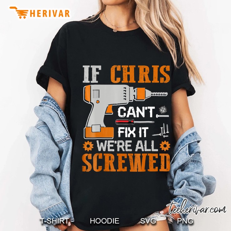 If Chris Can't Fix It We're All Screwed Gift Hoodie