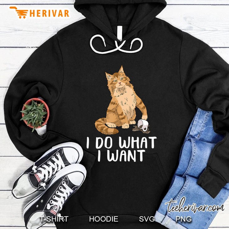 Maine Coon Cat Tshirt I Do What I Want Ca Funny Cat Hoodie