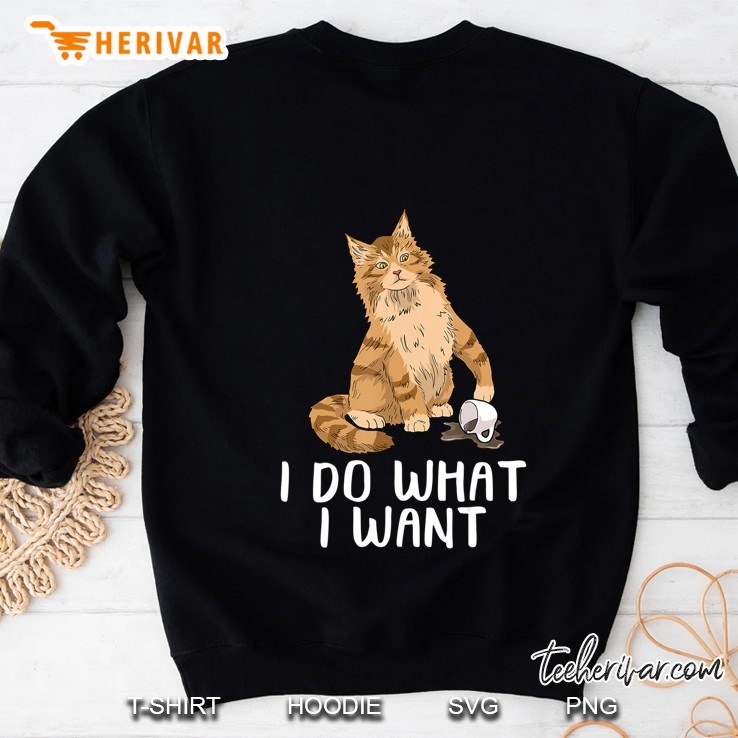 Maine Coon Cat Tshirt I Do What I Want Ca Funny Cat Sweatshirt