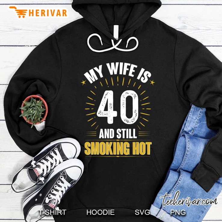 My Wife Is 40 And Still Smoking Hot Wife's 40Th Birthday Tee Mugs