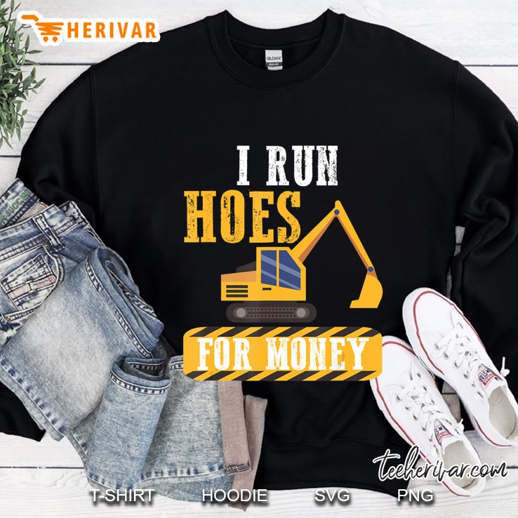 Sarcastic Craftsman Run Hoes Money Heavy Equipment Operator Sweatshirt