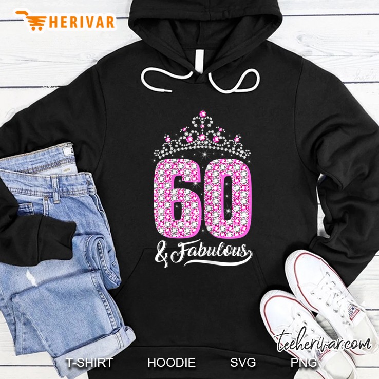 Womens 60 And Fabulous 60Th Birthday 60 Years Crown Pink Funny Gift Hoodie