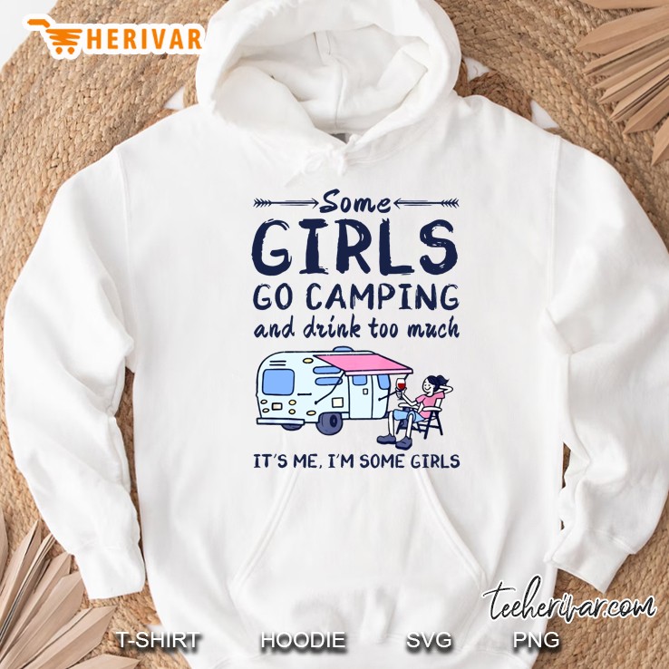 Some Girls Go Camping And Drink Too Much Hoodie
