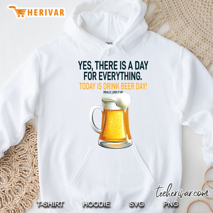 Yes There Is A Day For Everything Today Is Drink Beer Day Hoodie