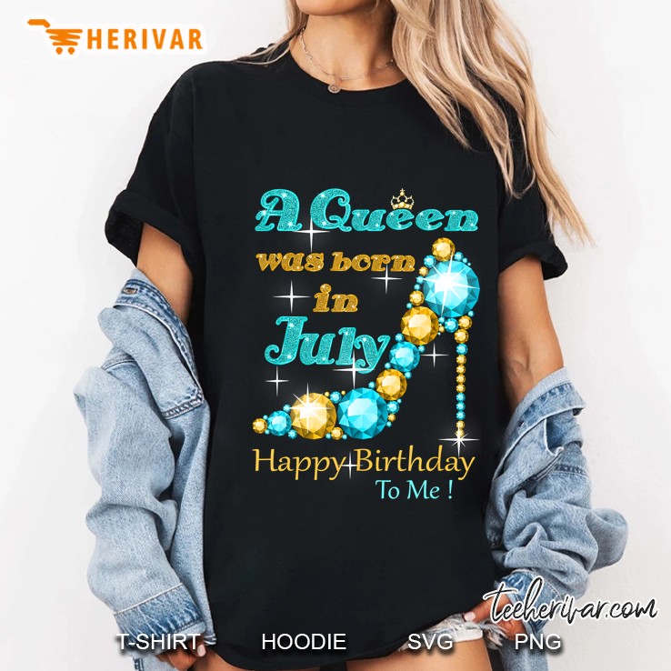 A Queen Was Born In July Happy Birthday To Me Ladies Tee