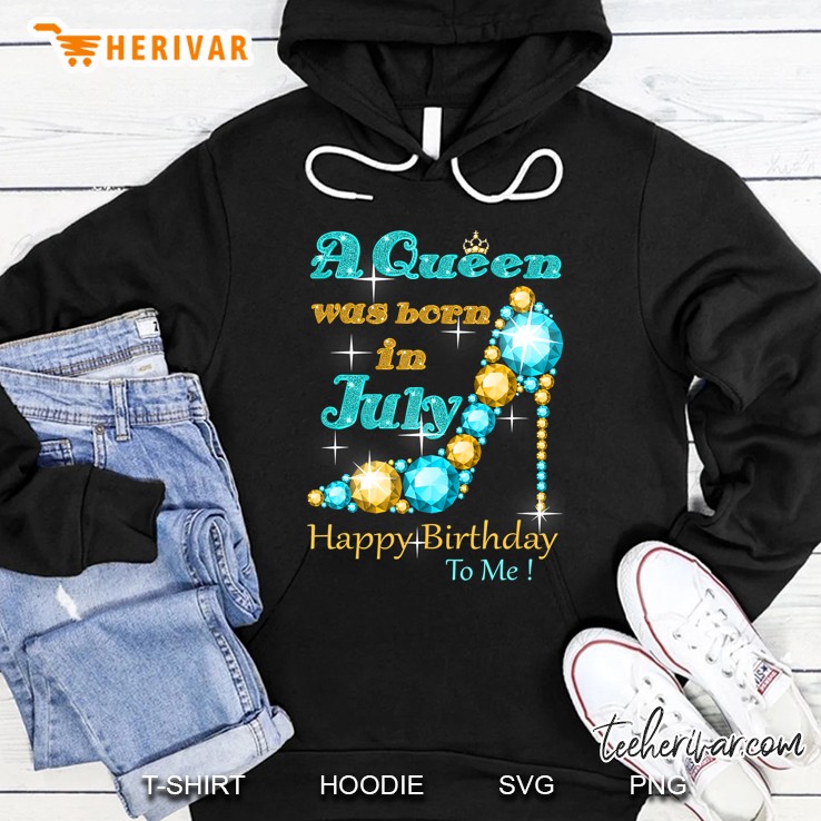 A Queen Was Born In July Happy Birthday To Me Hoodie