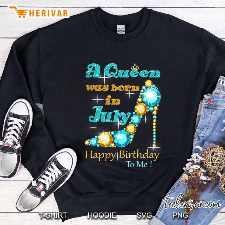 A Queen Was Born In July Happy Birthday To Me Sweatshirt