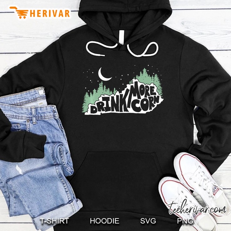 Drink More Corn Kentucky Funny Moonshine Hoodie