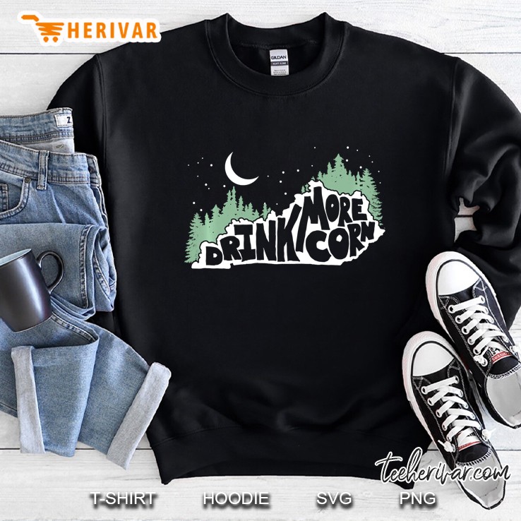 Drink More Corn Kentucky Funny Moonshine Sweatshirt