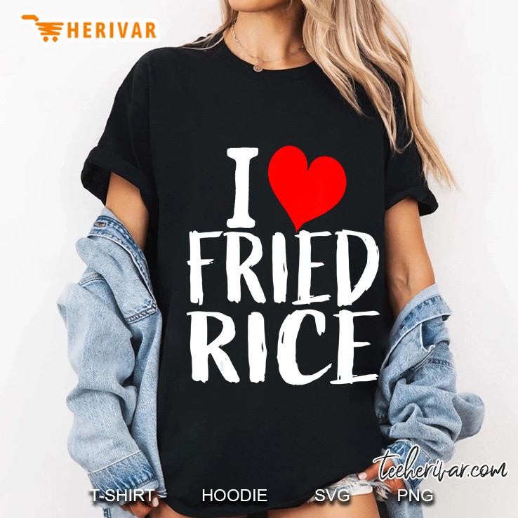 Funny Gift I Love Fried Rice Heart For Women And Men Ladies Tee