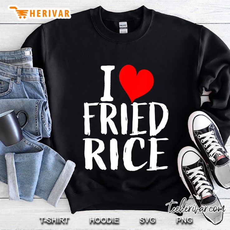 Funny Gift I Love Fried Rice Heart For Women And Men Sweatshirt