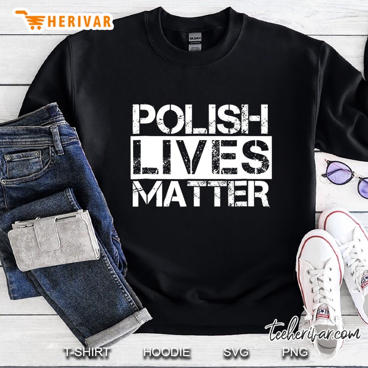 Funny Polish Lives Matter Poland Pride Tee Sweatshirt