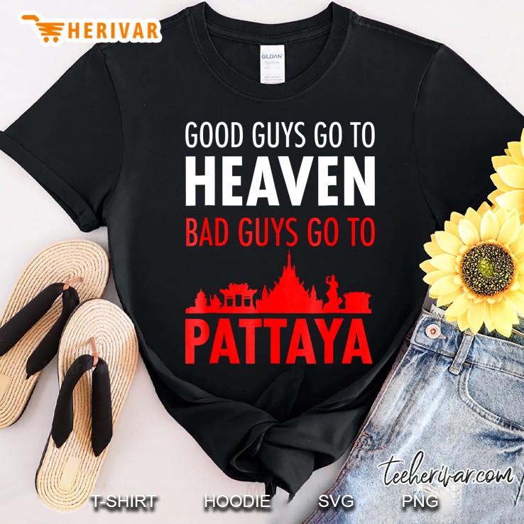 good guys go to heaven bad guys go to pattaya t shirt