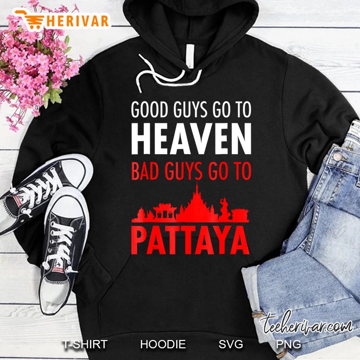 Good Guys Go To Heaven Bad Guys Go To Pattaya Shirt For Men Mugs