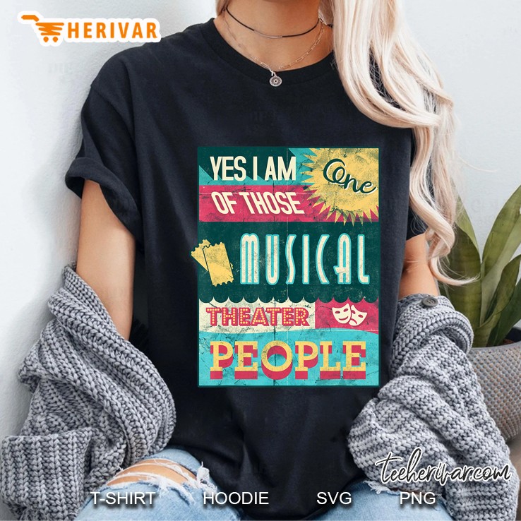 I Am One Of Those Musical Theater People Funny Gift Ladies Tee