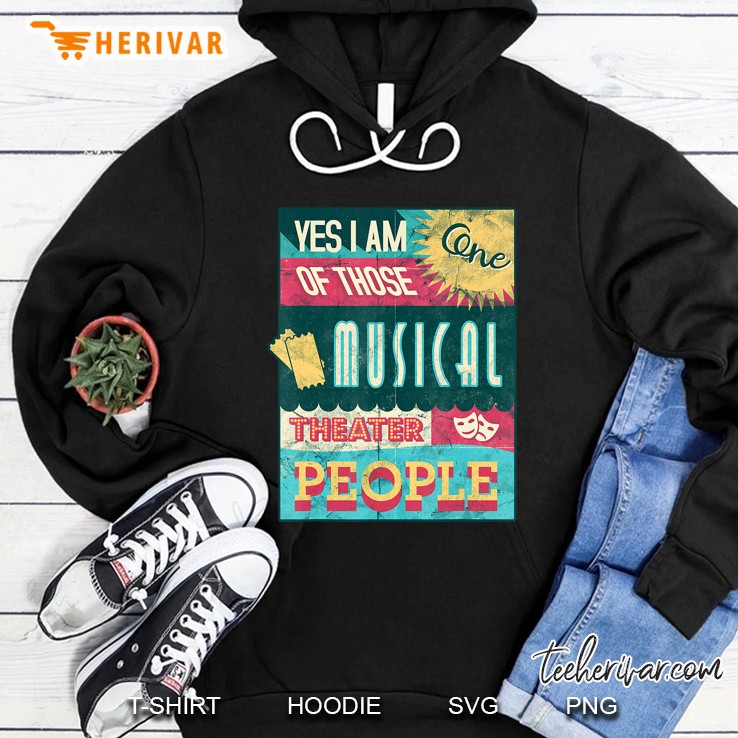 I Am One Of Those Musical Theater People Funny Gift Hoodie