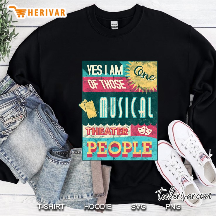 I Am One Of Those Musical Theater People Funny Gift Sweatshirt