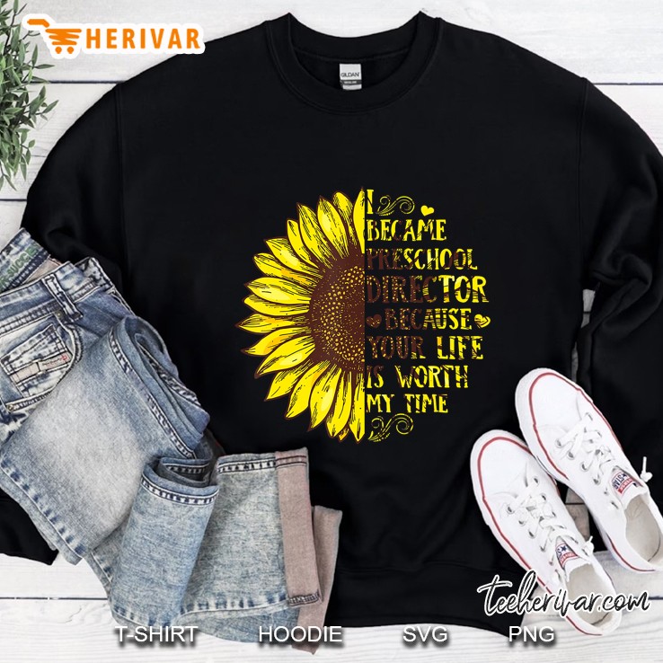 I Became Preschool Director Sunflower Sweatshirt
