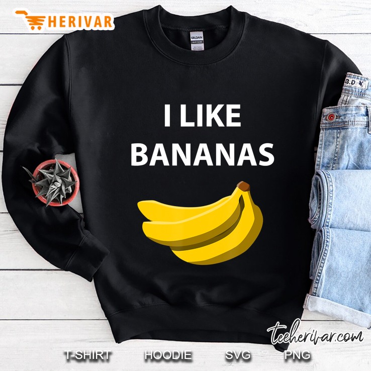 I Like Bananas For Fruit Lovers And Monkeys Sweatshirt
