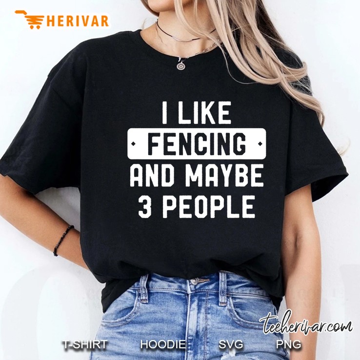 I Like Fencing And Maybe 3 People Hoodie