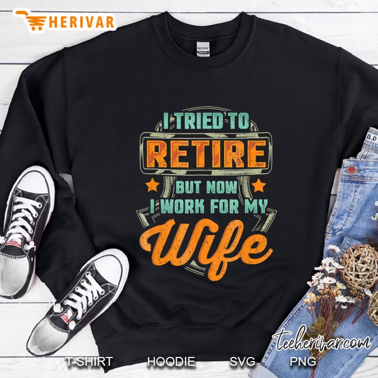 I Tried To Retire But Now I Work For My Wife Funny Mugs