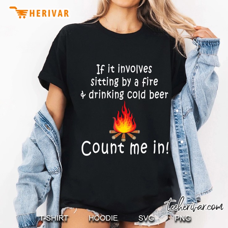 If It Involves Sitting By A Fire & Drinking Cold Beer Tshirt Ladies Tee