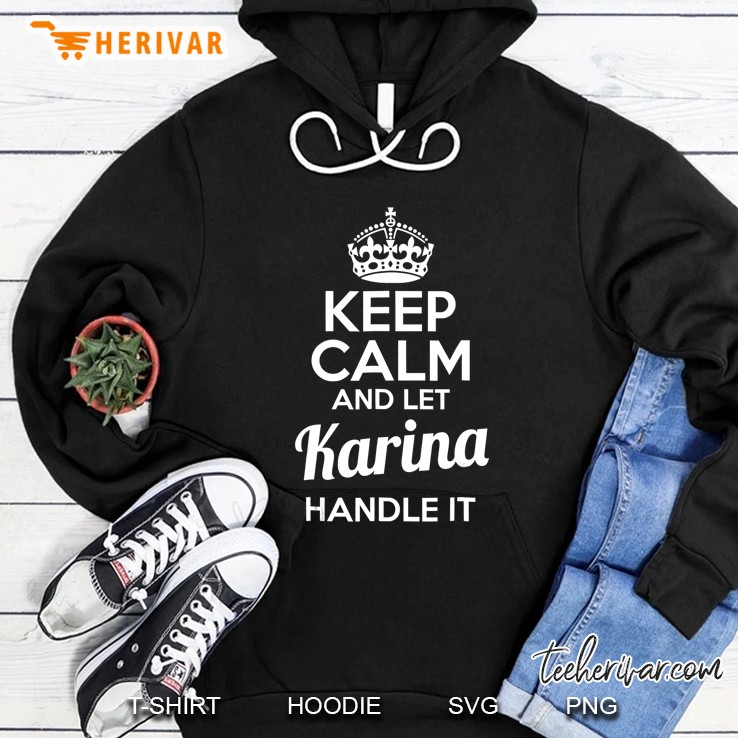 Karina Keep Calm And Let Karina Handle It Hoodie