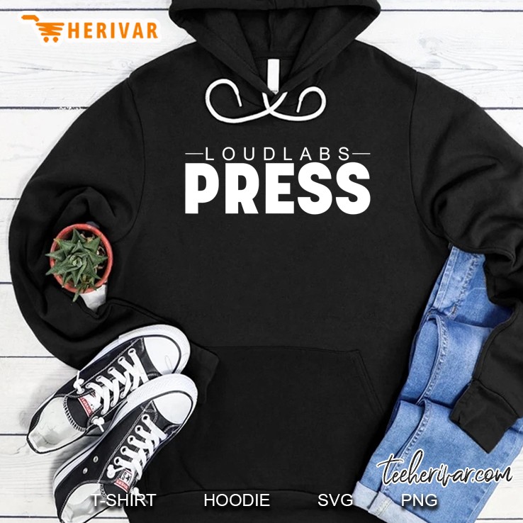 Loudlabs News Press Shirt Hoodie