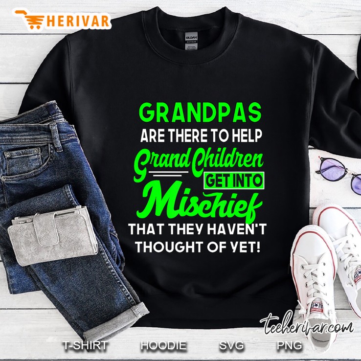 Mens Grandpas Are There To Help Grand Children Get Into Mischief Sweatshirt