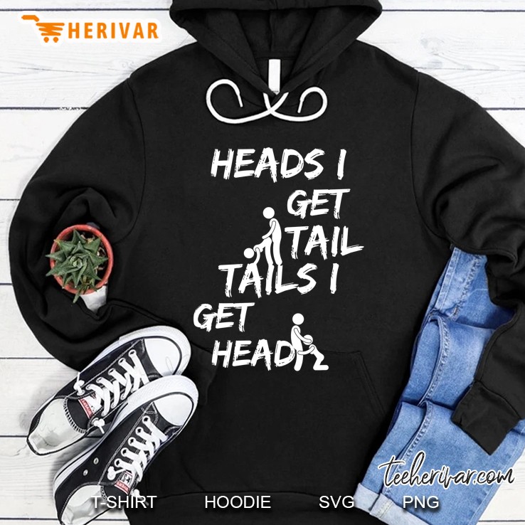Mens Pickup Line - Heads I Get Tail Tails I Get Head Funny Frat Hoodie