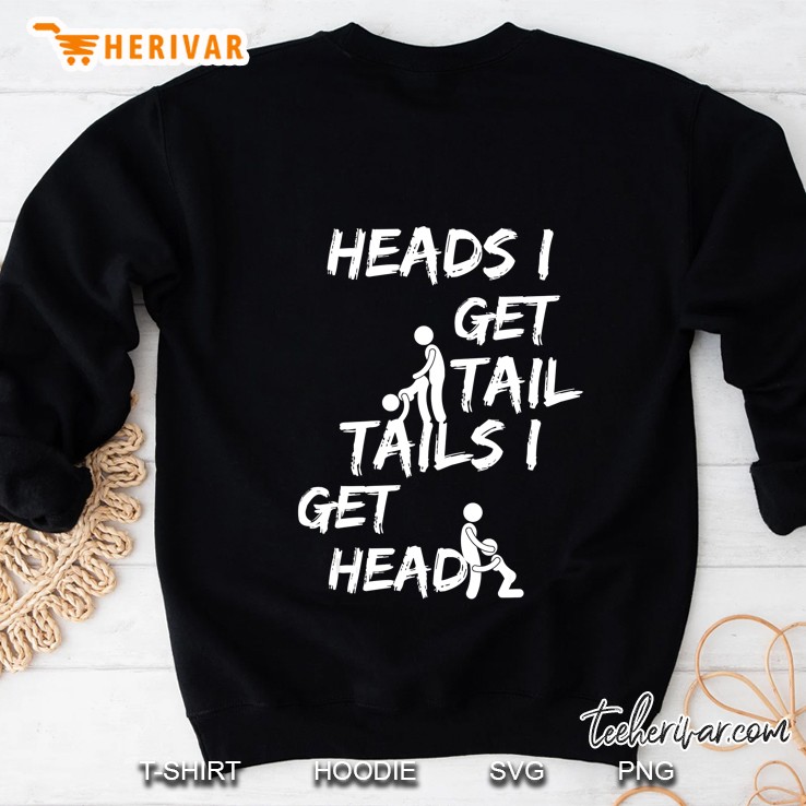 Mens Pickup Line - Heads I Get Tail Tails I Get Head Funny Frat Sweatshirt