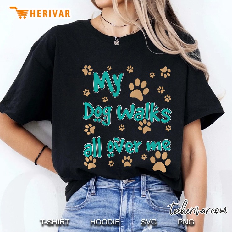 My Dog Walks All Over Me Dog Lover Pullover Hoodie