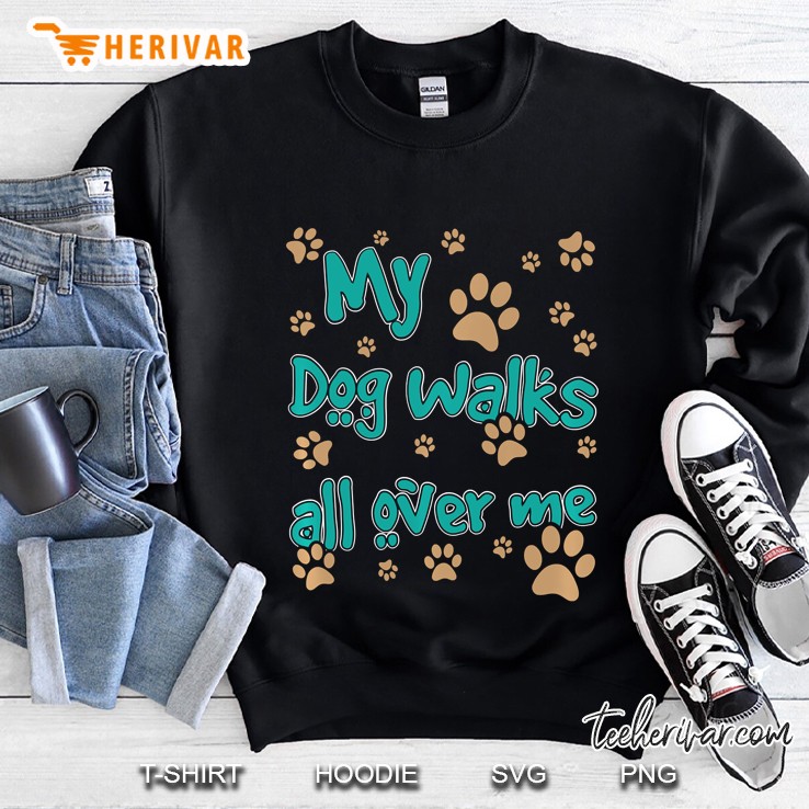 My Dog Walks All Over Me Dog Lover Pullover Mugs