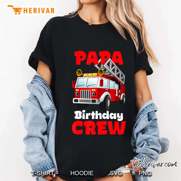 Papa Birthday Crew Fire Truck Firefighter Fireman Party Hoodie