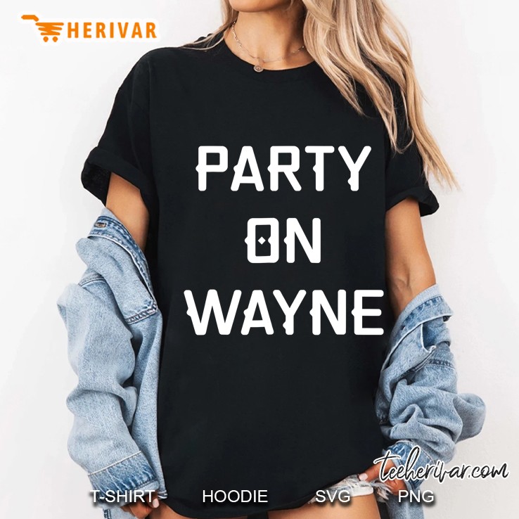 Party On Wayne - Funny Drinking Hoodie