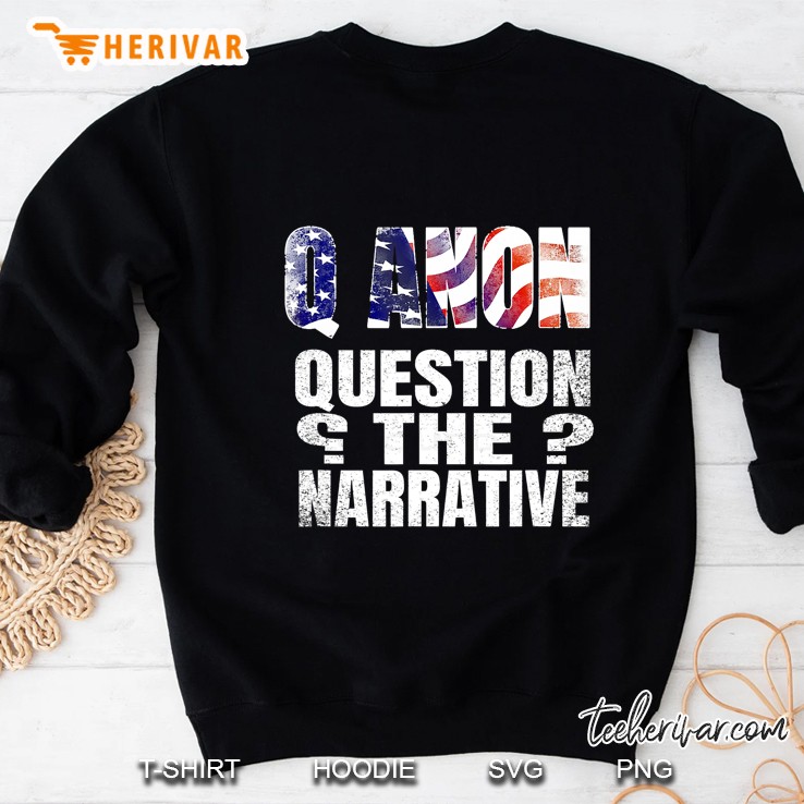 Q Anon Patriot Flag Question The Narrative Qanon Sweatshirt