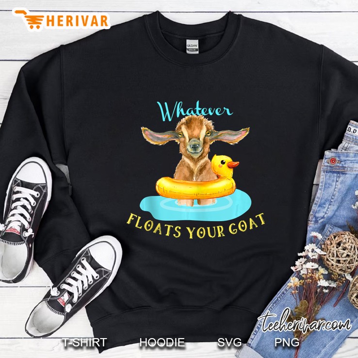 Whatever Floats Your Goat, Funny Shirts, Goat Sweatshirt