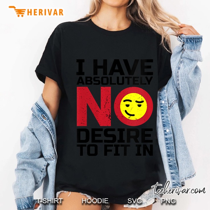 Womens I Have Absolutely No Desire To Fit In Hoodie