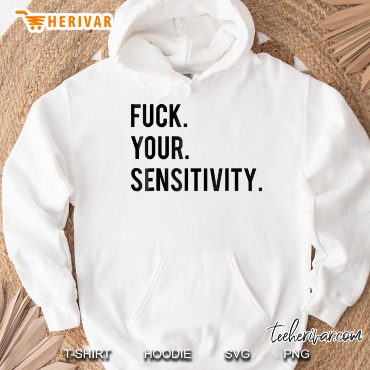 Fuck Your Sensitivity Hoodie