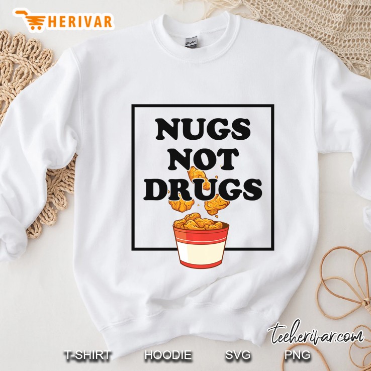 Nugs Not Drugs Funny Chicken Farmer Nuggets Foodie Sweatshirt