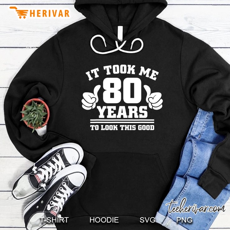 1939 Birthday Shirt - It Took Me 80 Years To Look This Good Hoodie