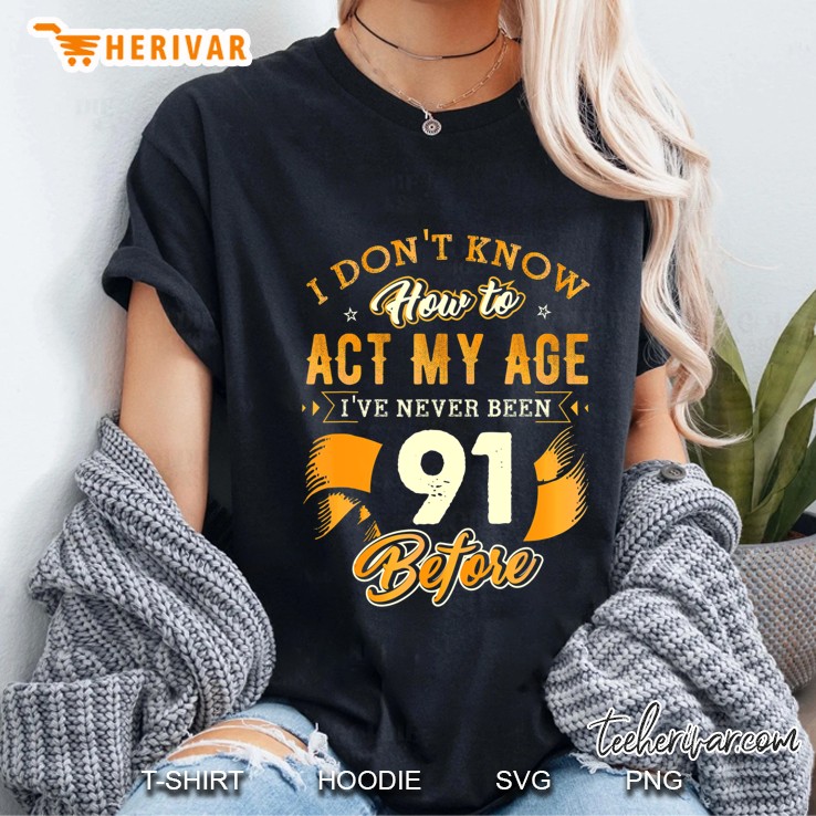 91St Birthday Gifts Funny How To Act My Age 91 Years Old D1 Ver2 Ladies Tee