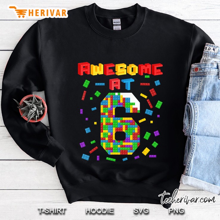 Awesome At 6 Building Blocks Birthday Kids 6Th Gift Sweatshirt