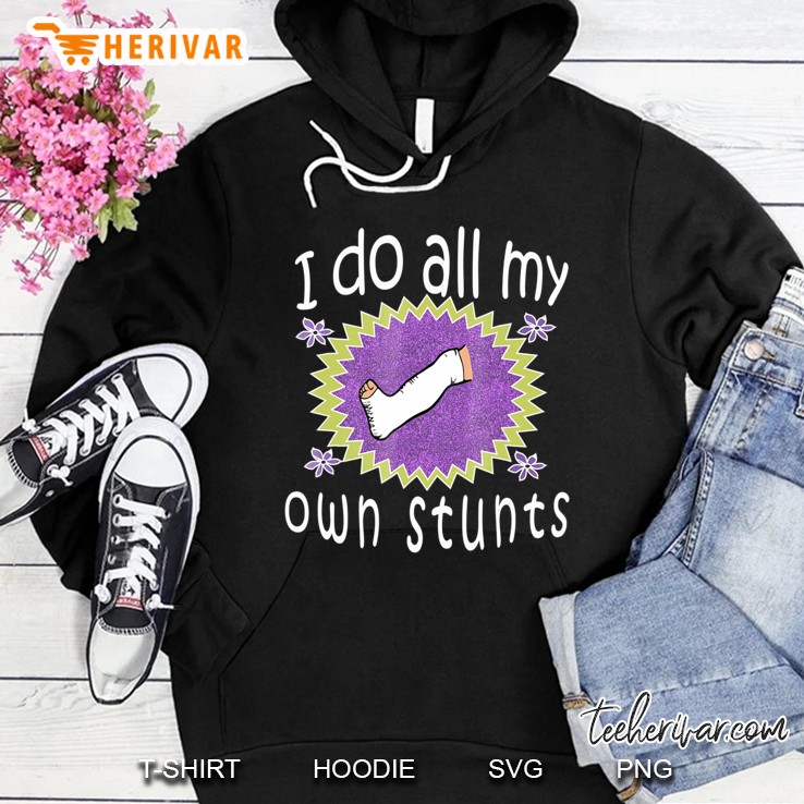 Best Girls Broken Leg I Do All My Own Stunts Gift Hoodie