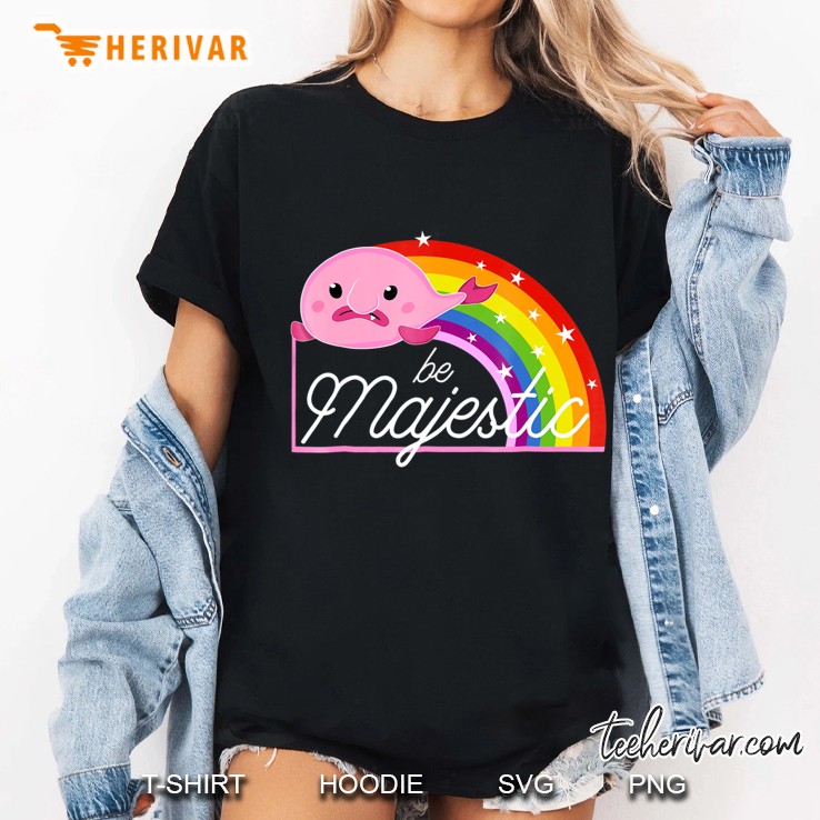 Blobfish Be Majestic Shirt Funny, & Cute Rainbow Blob Fish Ladies Tee