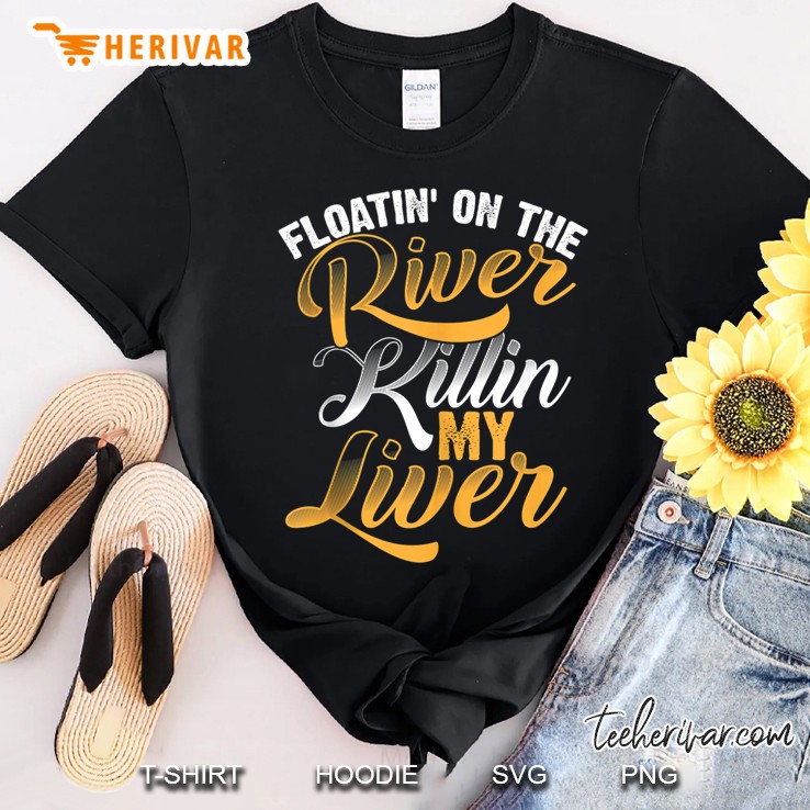 Cute Chic Floatin' On The River Killin' My Liver Art Shirt