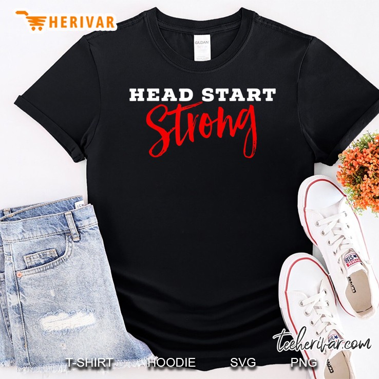 Cute Head Start Strong Head Start Teacher Family Advocate Shirt